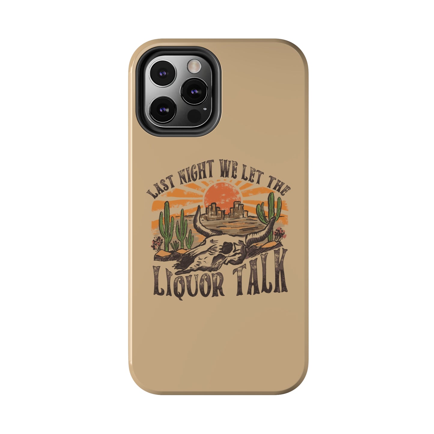 Last Night We Let the Liquor Talk Tough Phone Cases