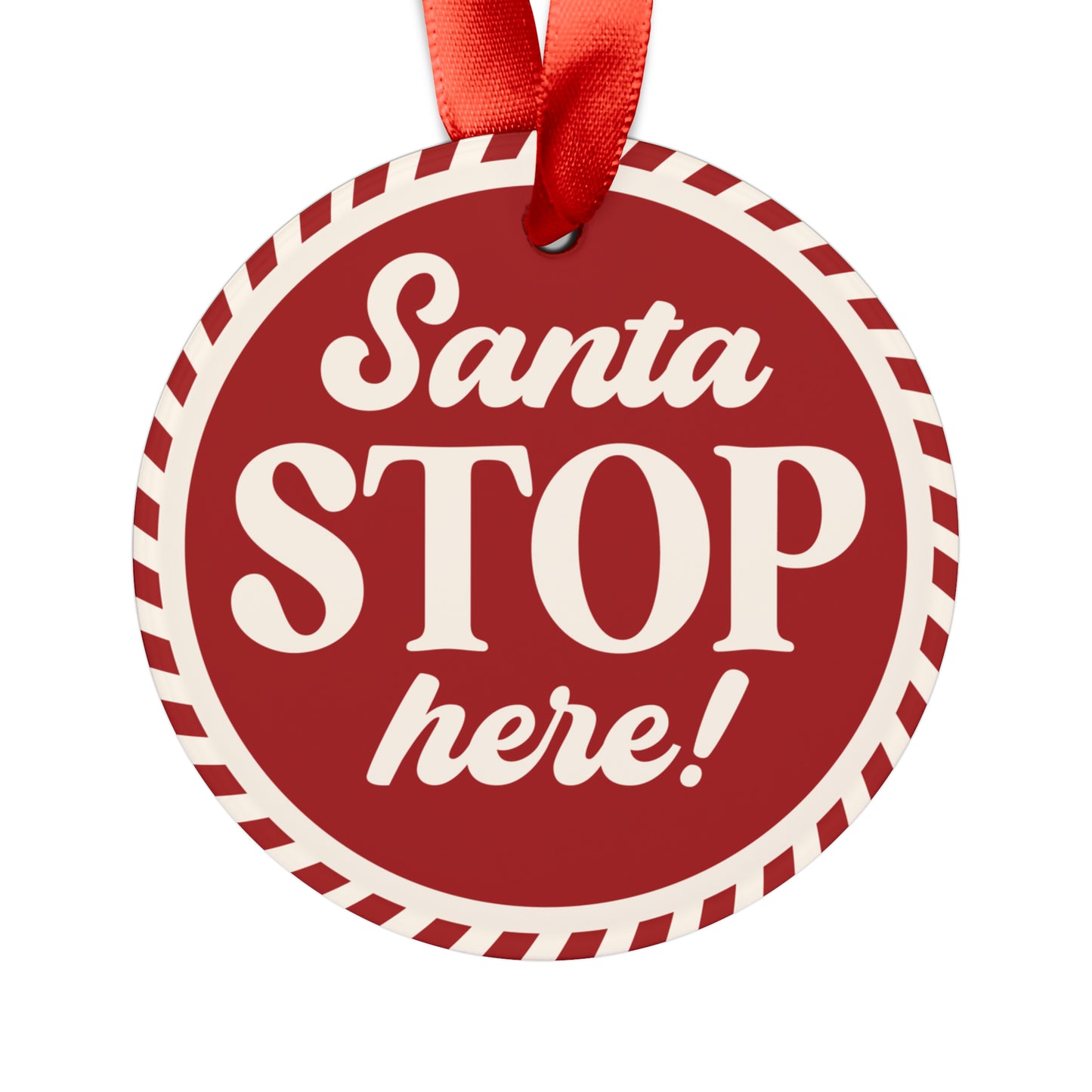 Santa Stop Here Acrylic Ornament with Ribbon