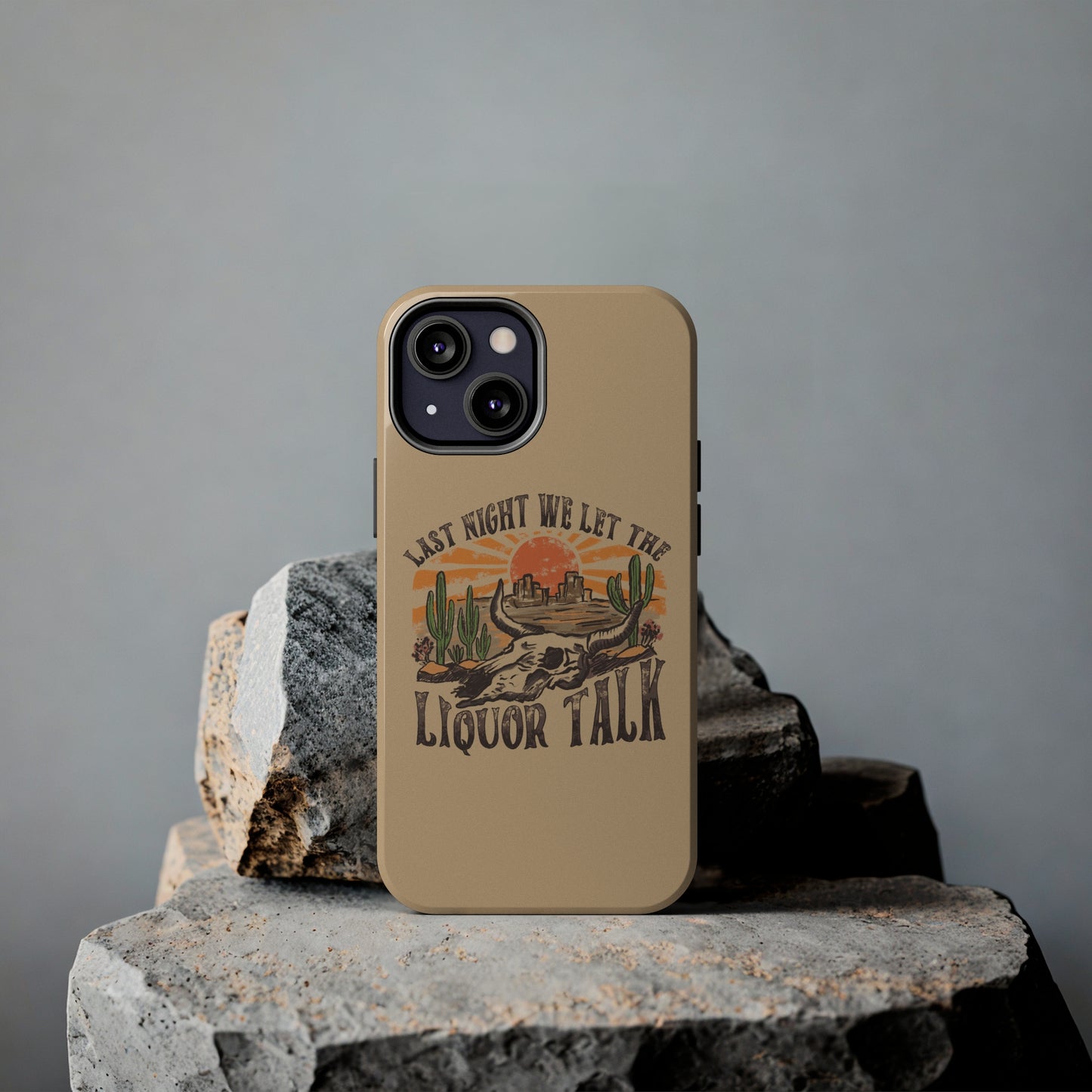 Last Night We Let the Liquor Talk Tough Phone Cases