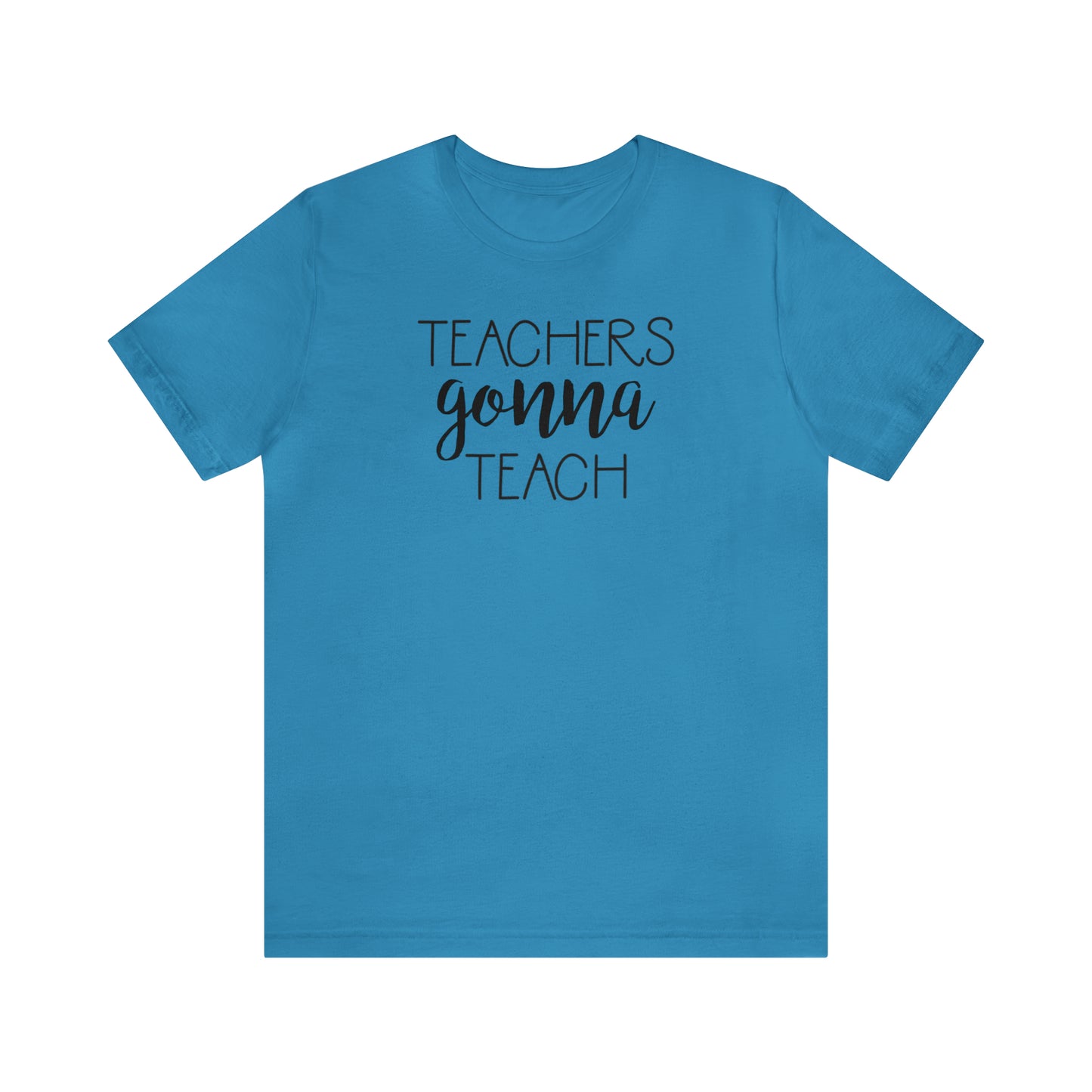 Teachers Gonna Teach T-Shirt