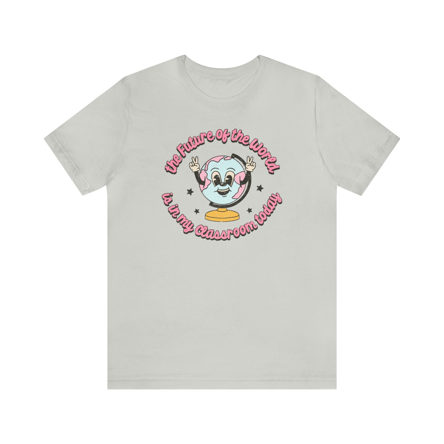 "The Future of the World is In my Classroom Today" Unisex Jersey Short Sleeve Tee