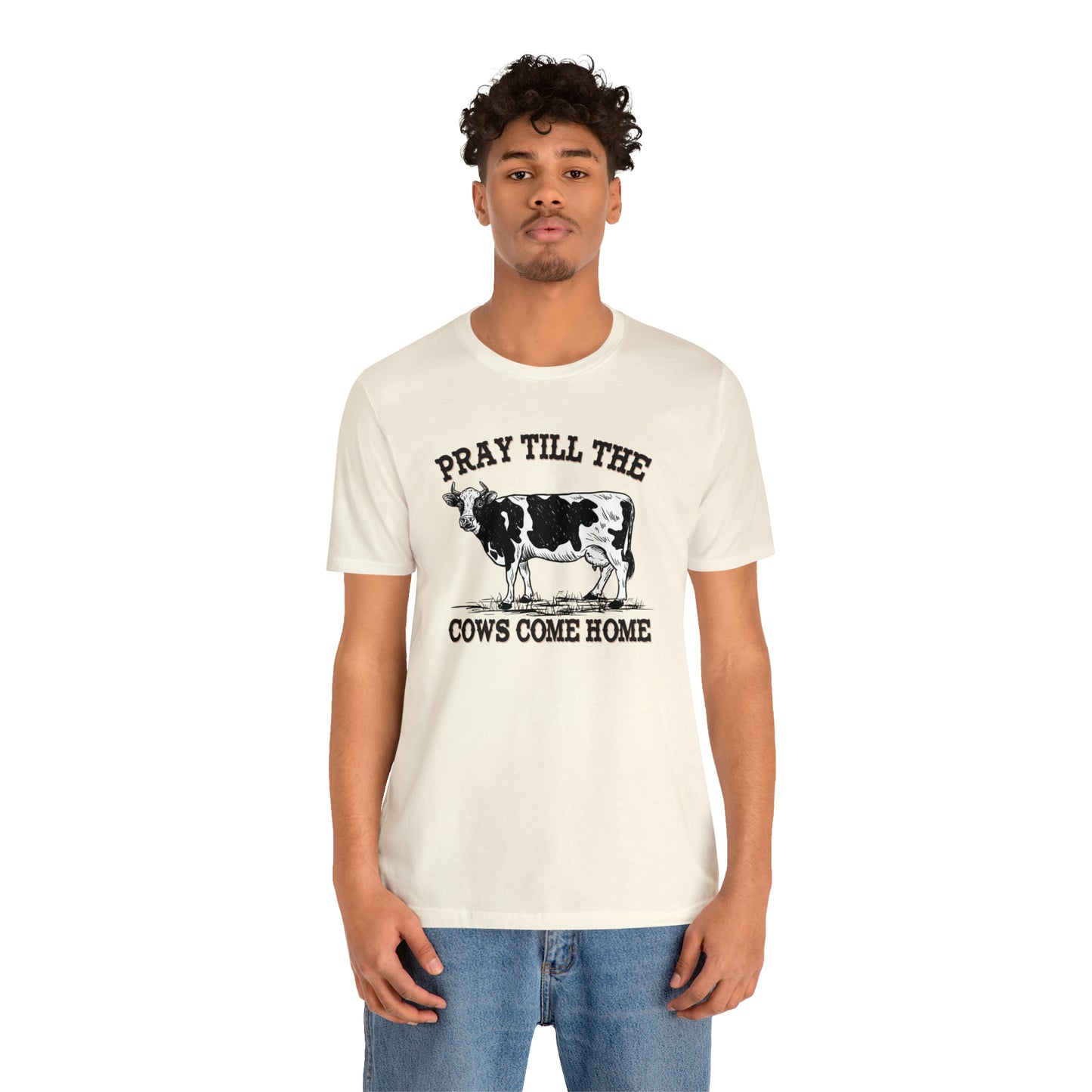 Pray 'til the Cows Come Home Unisex Jersey Short Sleeve Tee