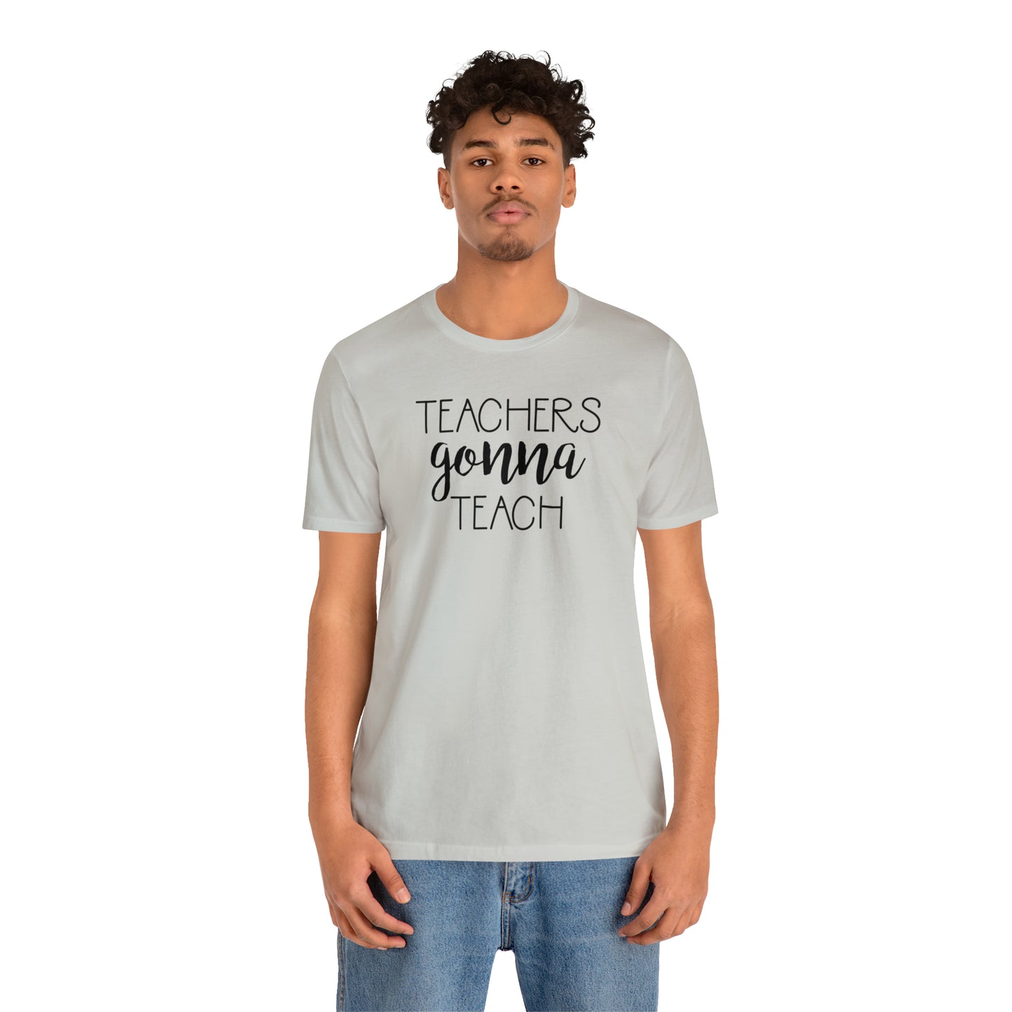 Teachers Gonna Teach T-Shirt
