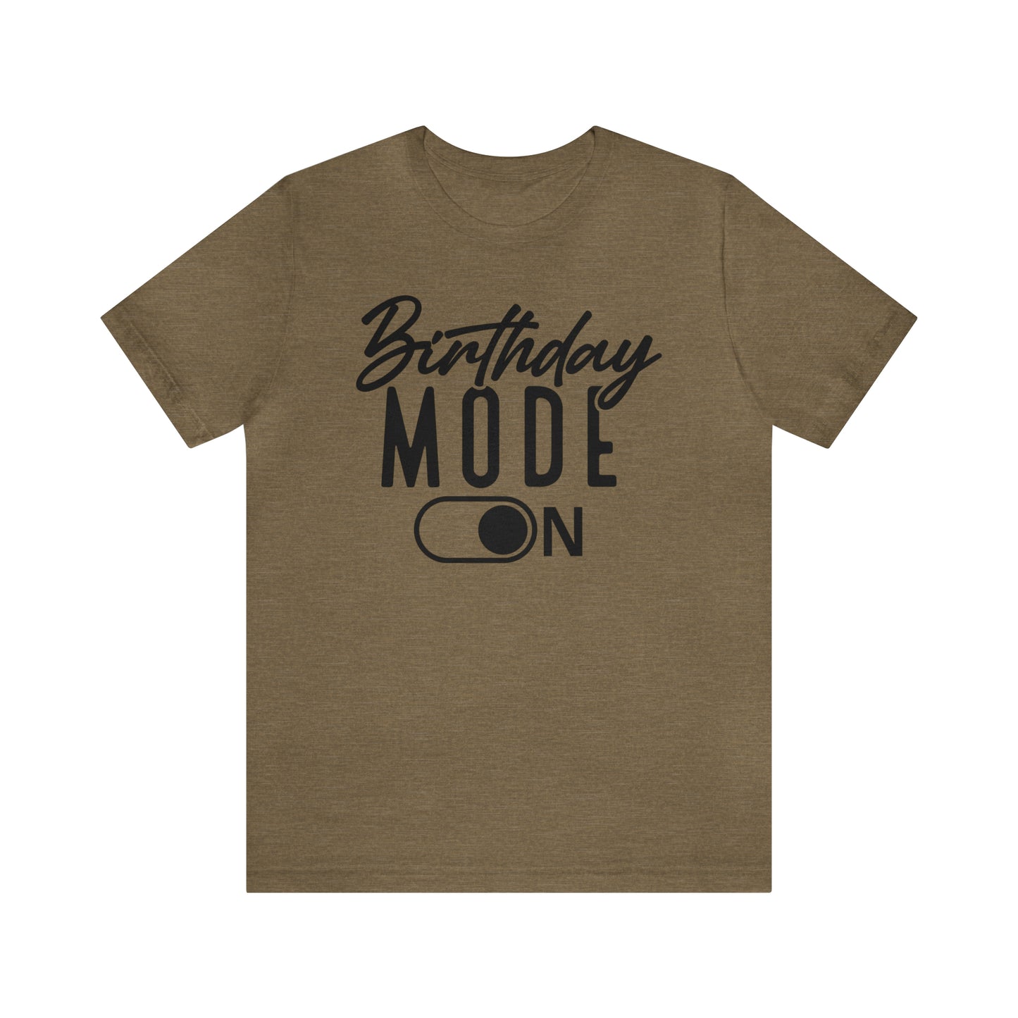 Birthday Mode On T-Shirt