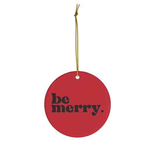 be merry Christmas Holiday Ceramic Ornament