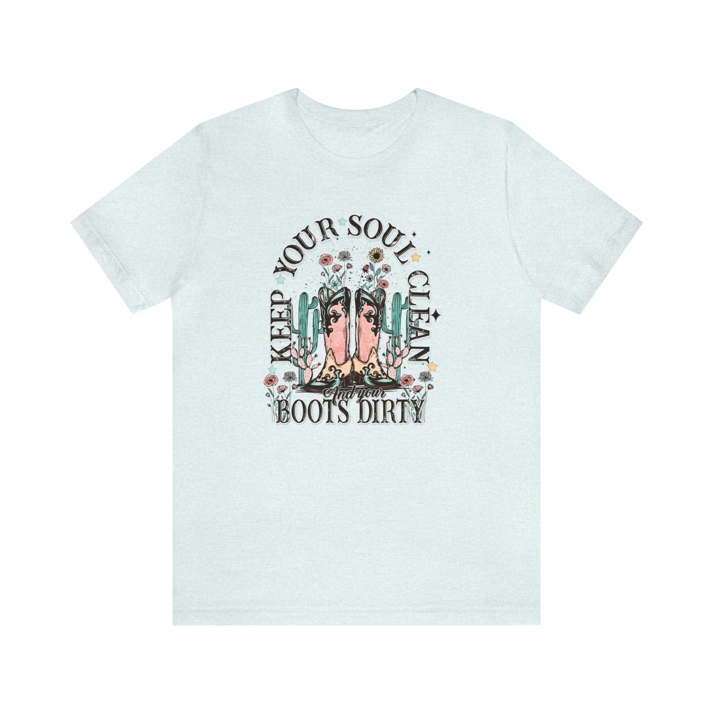 "Keep Your Soul Clean and Your Boots Dirty" Unisex Jersey Short Sleeve Tee