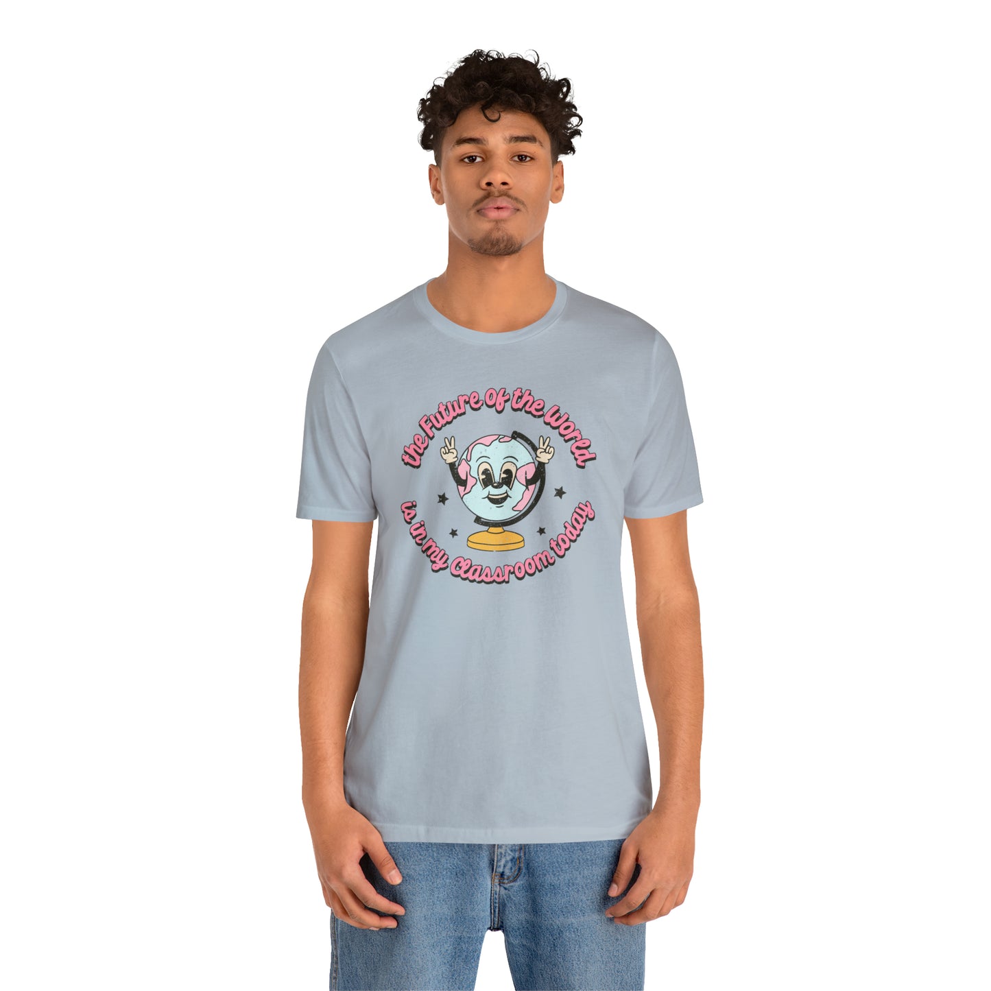 "The Future of the World is In my Classroom Today" Unisex Jersey Short Sleeve Tee