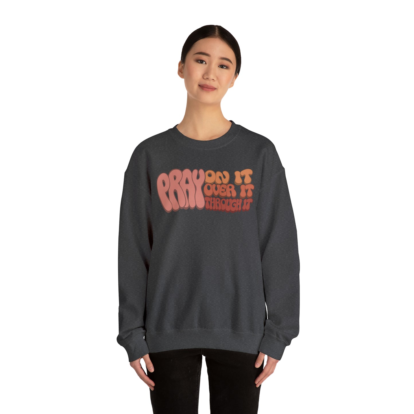 "Pray On It, Over It, Through It" Heavyweight Crewneck Sweatshirt