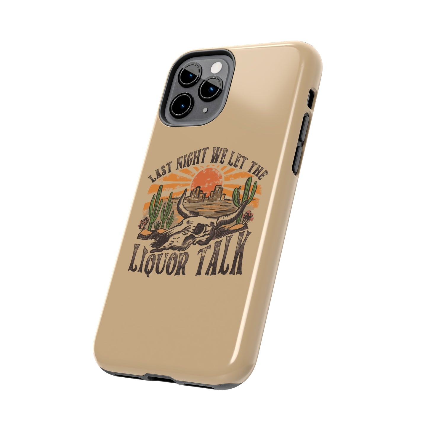 Last Night We Let the Liquor Talk Tough Phone Cases