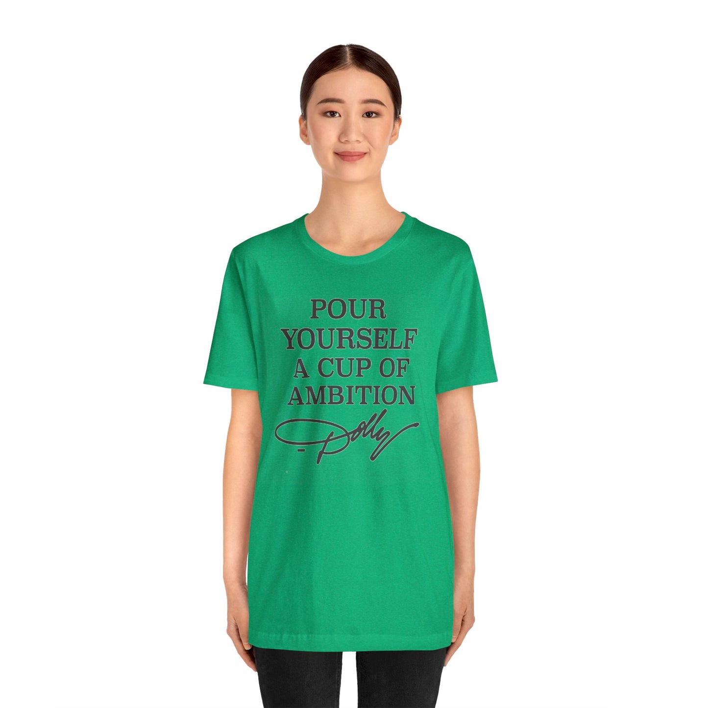 Dolly Pour Yourself A Cup of Ambition Bella Jersey Short Sleeve Tee (Unisex)