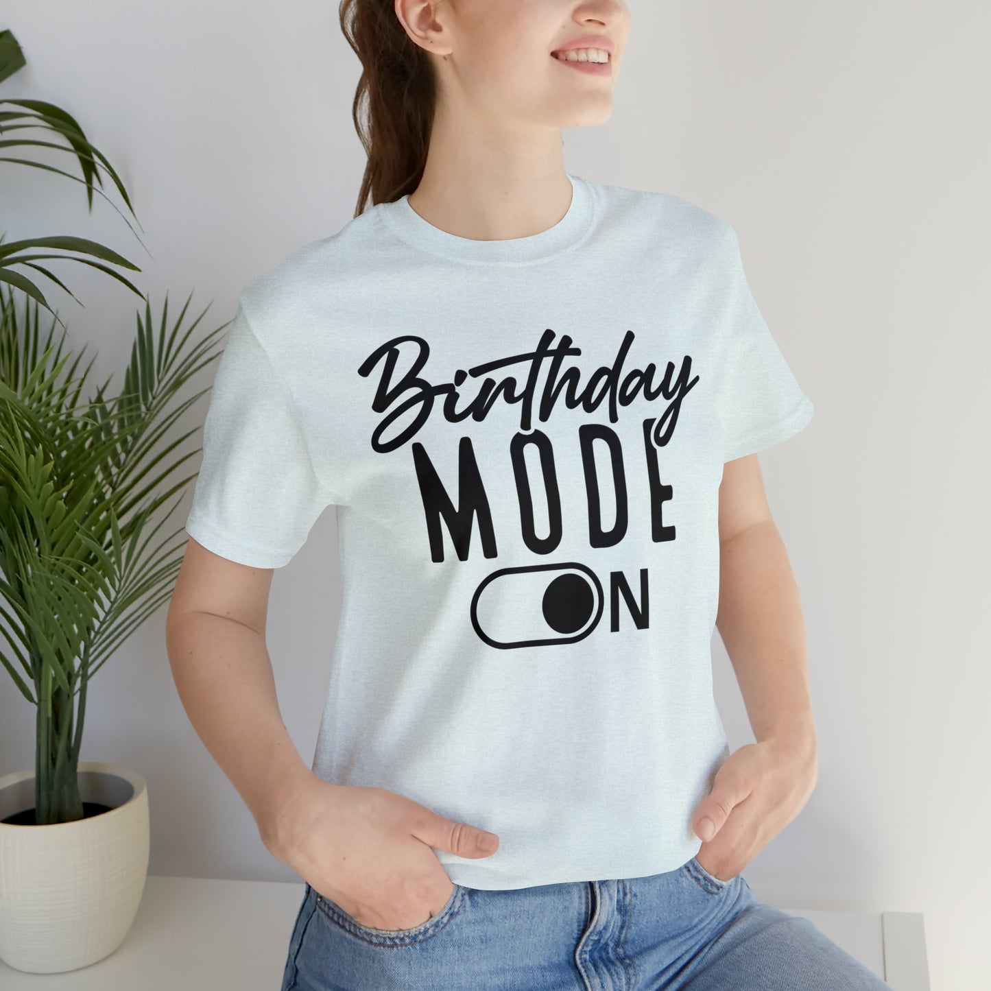 Birthday Mode On T-Shirt
