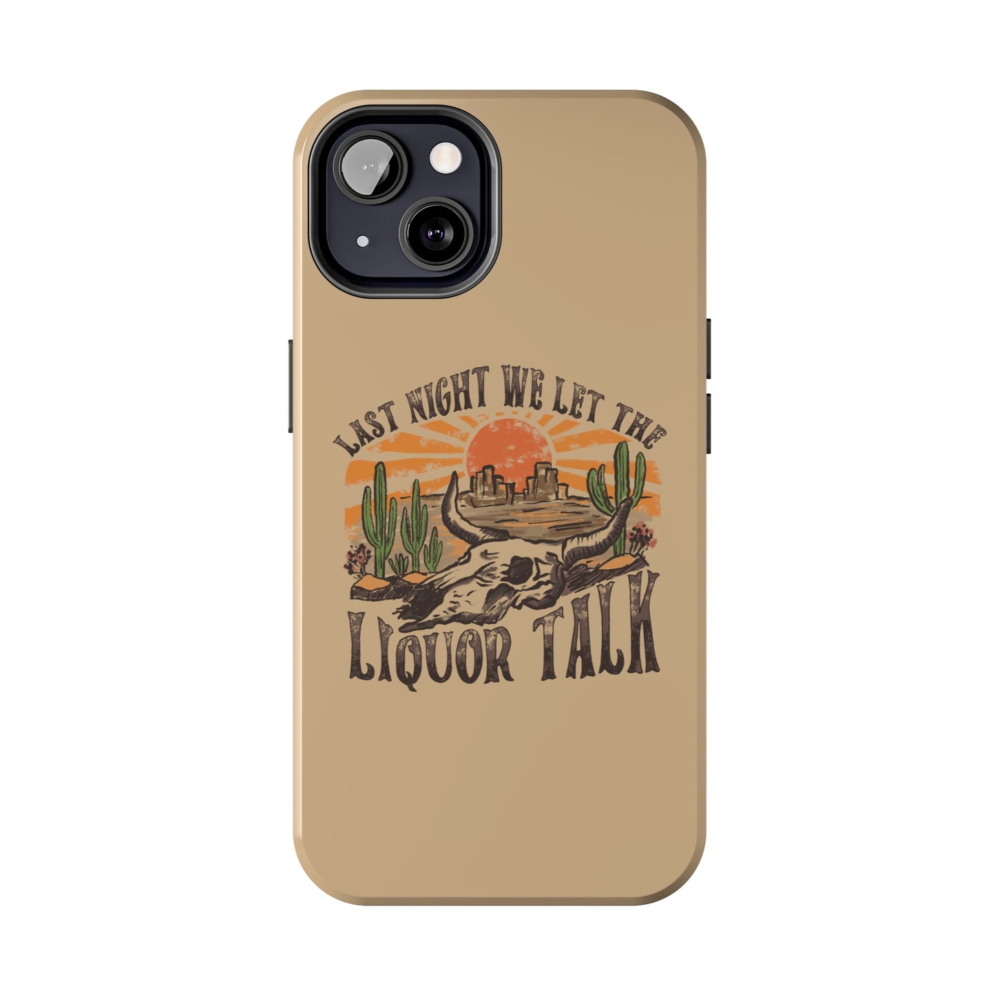Last Night We Let the Liquor Talk Tough Phone Cases