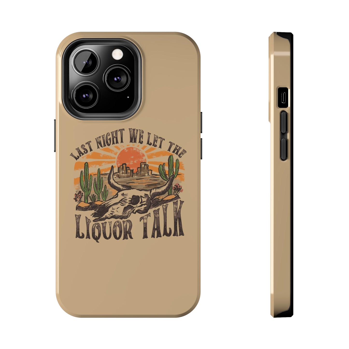Last Night We Let the Liquor Talk Tough Phone Cases