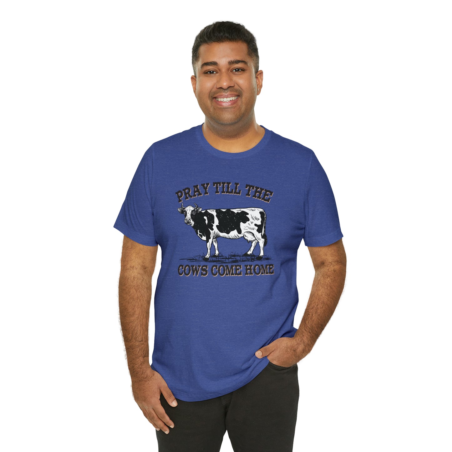 Pray 'til the Cows Come Home Unisex Jersey Short Sleeve Tee