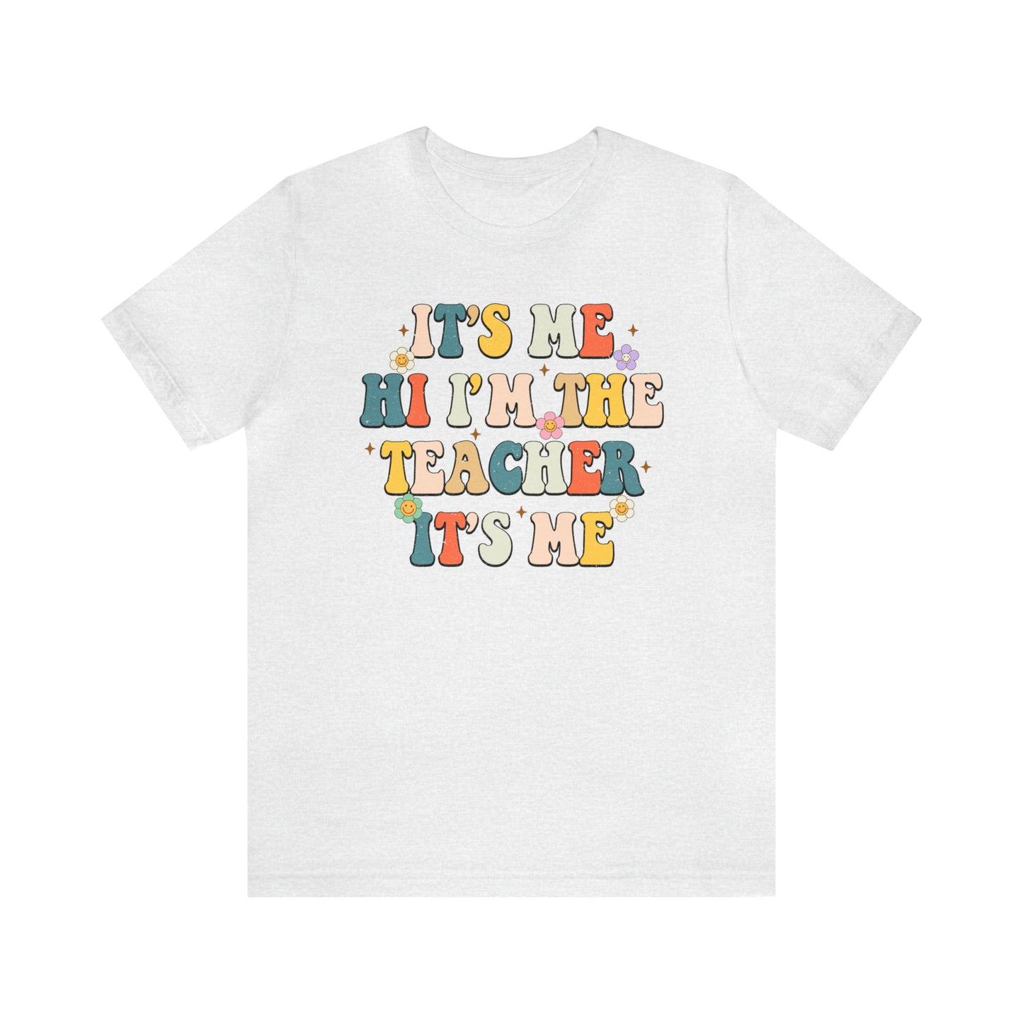 It's Me Hi I'm The Teacher It's Me Unisex Jersey Short Sleeve Tee