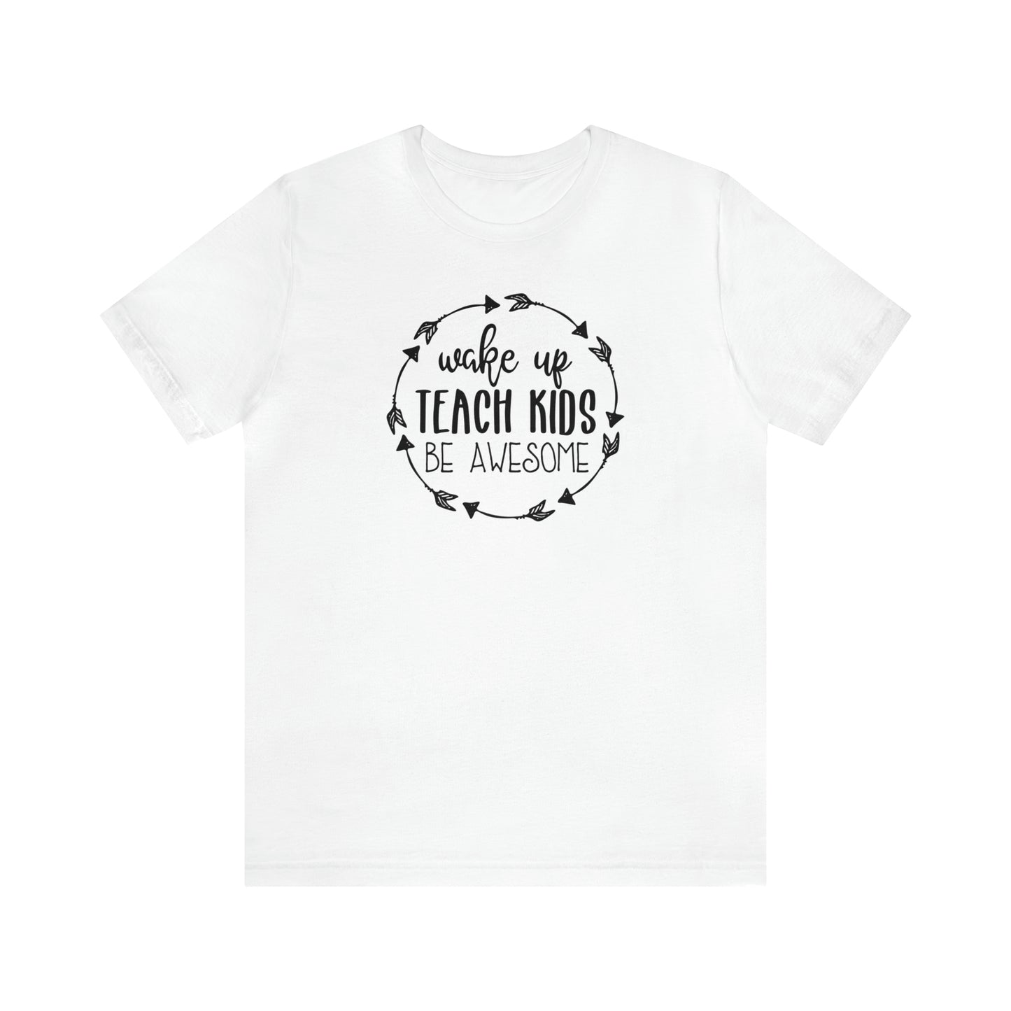 Wake Up, Teach Kids, Be Awesome Teacher T-Shirt