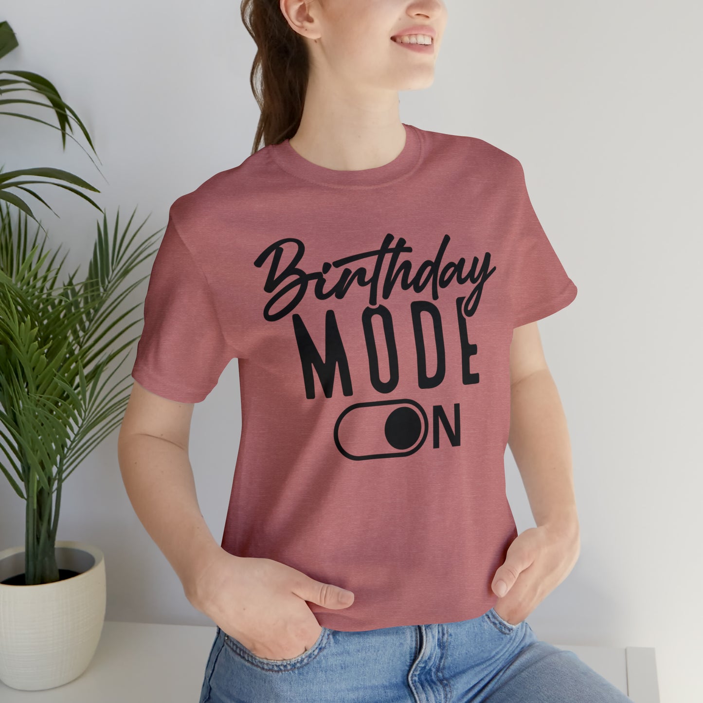 Birthday Mode On T-Shirt