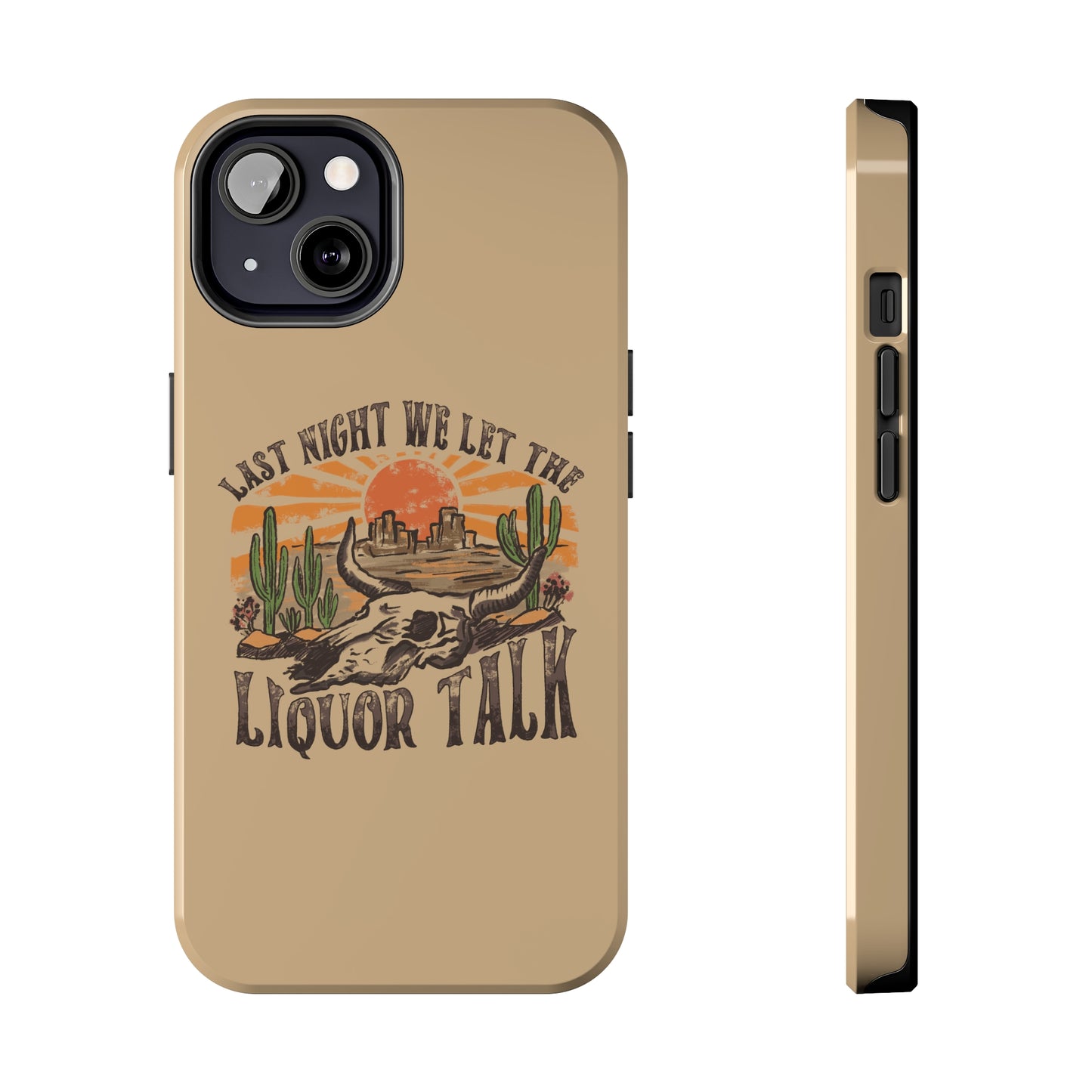 Last Night We Let the Liquor Talk Tough Phone Cases