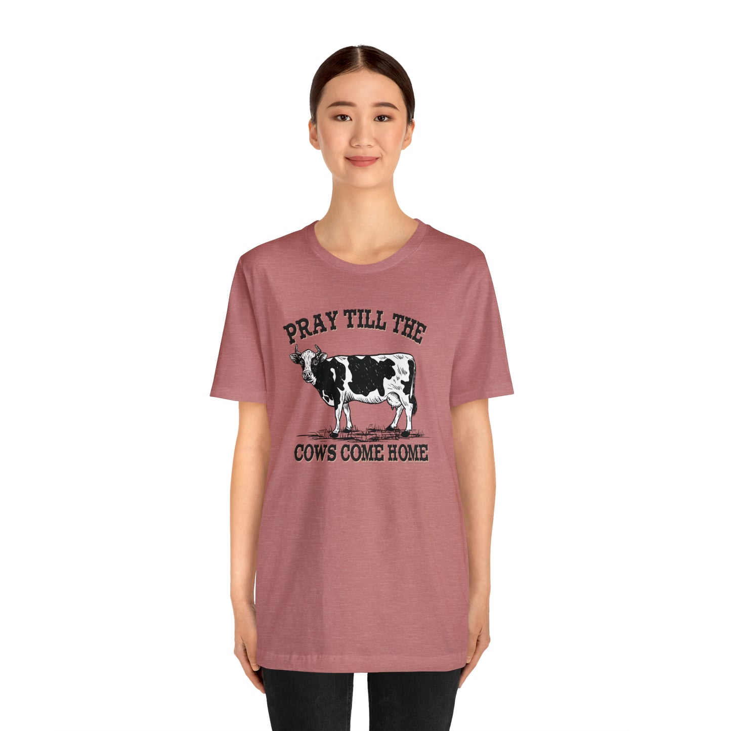 Pray 'til the Cows Come Home Unisex Jersey Short Sleeve Tee
