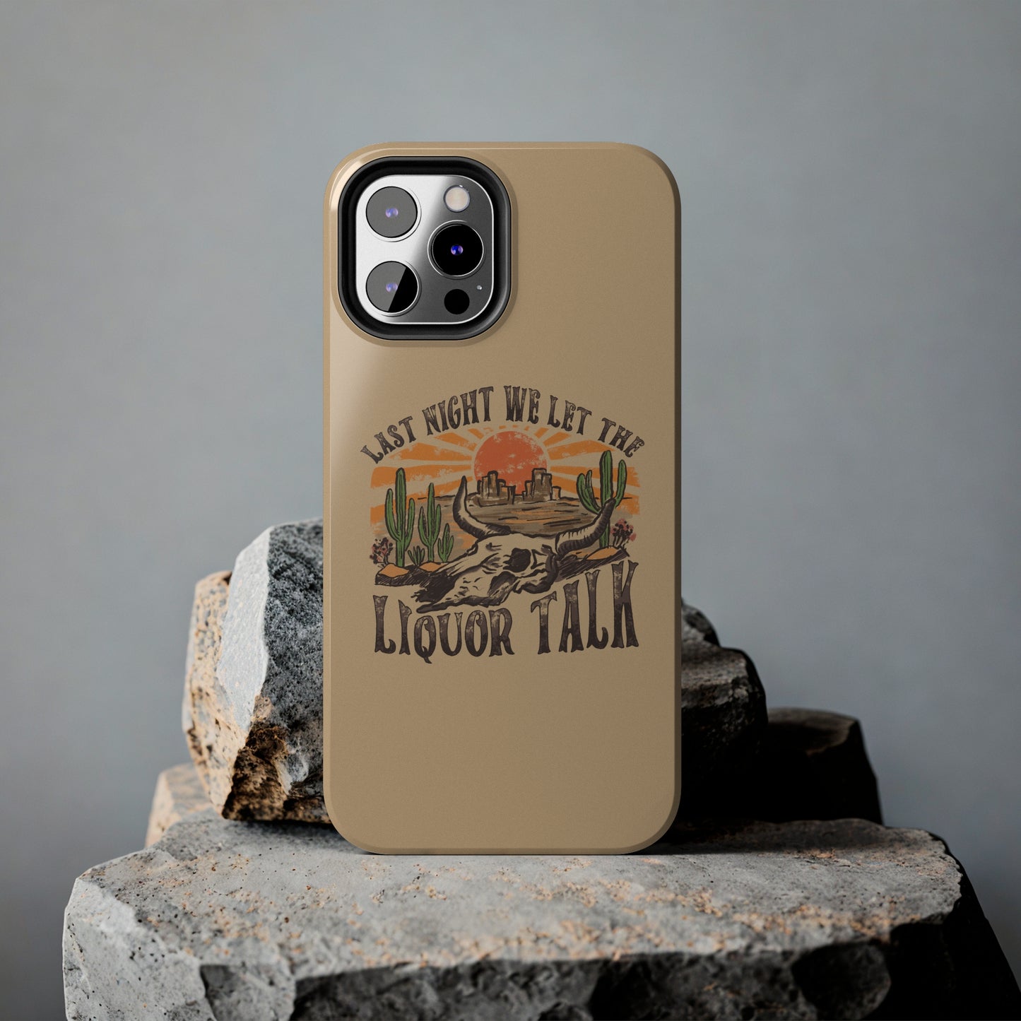 Last Night We Let the Liquor Talk Tough Phone Cases