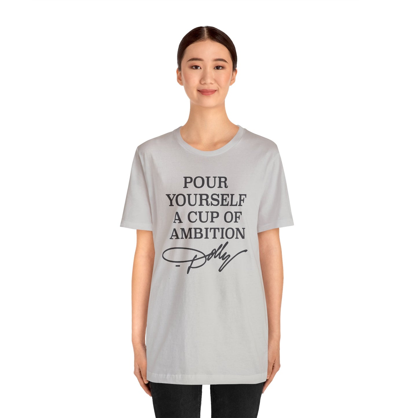 Dolly Pour Yourself A Cup of Ambition Bella Jersey Short Sleeve Tee (Unisex)