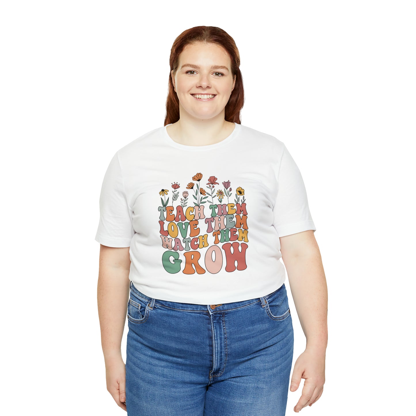 Teach Them Love Them Watch Them Grow T-Shirt