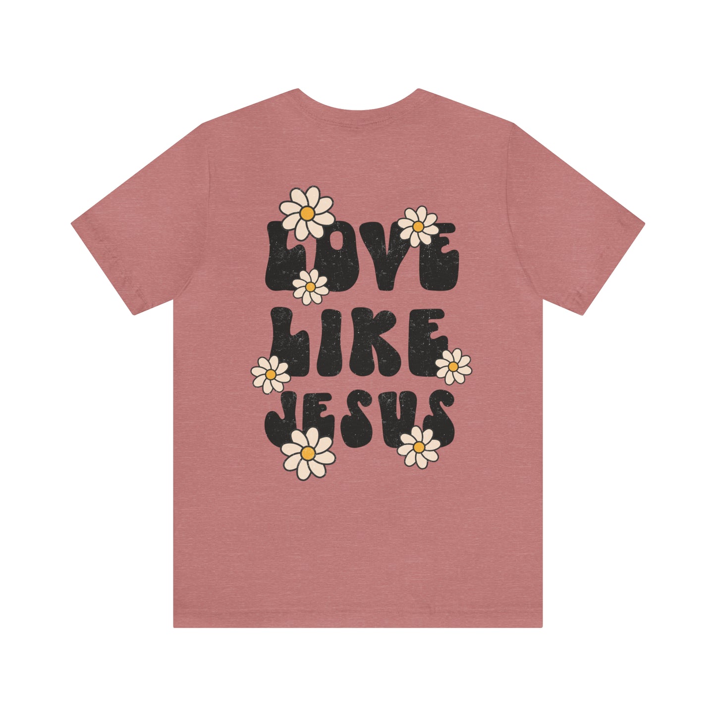 Distressed Daisy Love Like Jesus - Front and Back Design - T-Shirt