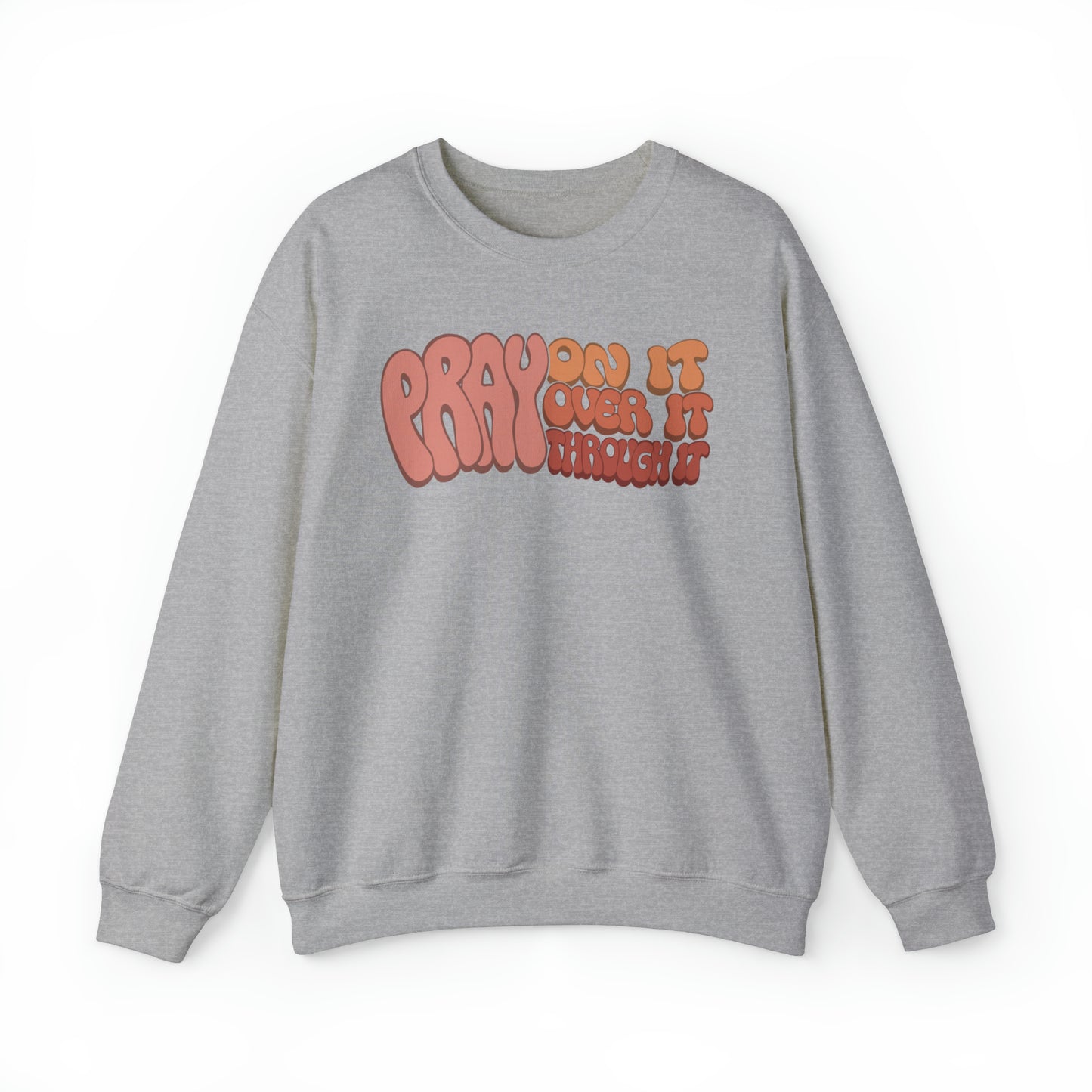 "Pray On It, Over It, Through It" Heavyweight Crewneck Sweatshirt