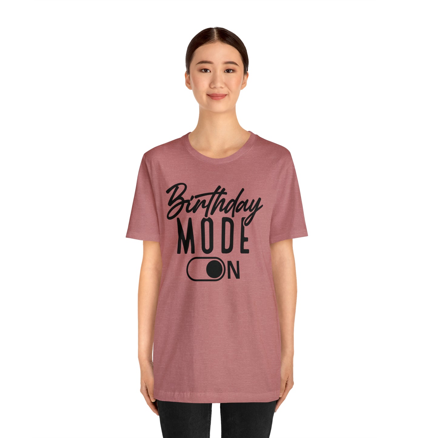 Birthday Mode On T-Shirt