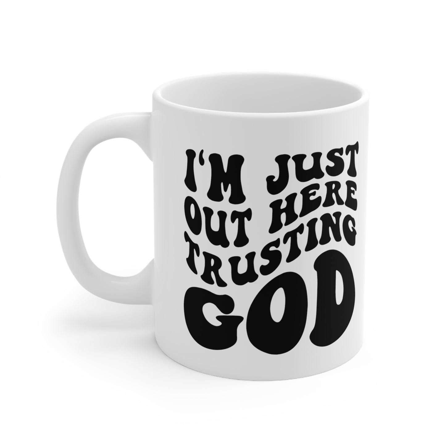 I'm Just Out Here Trusting God Christian Ceramic Mug 11oz