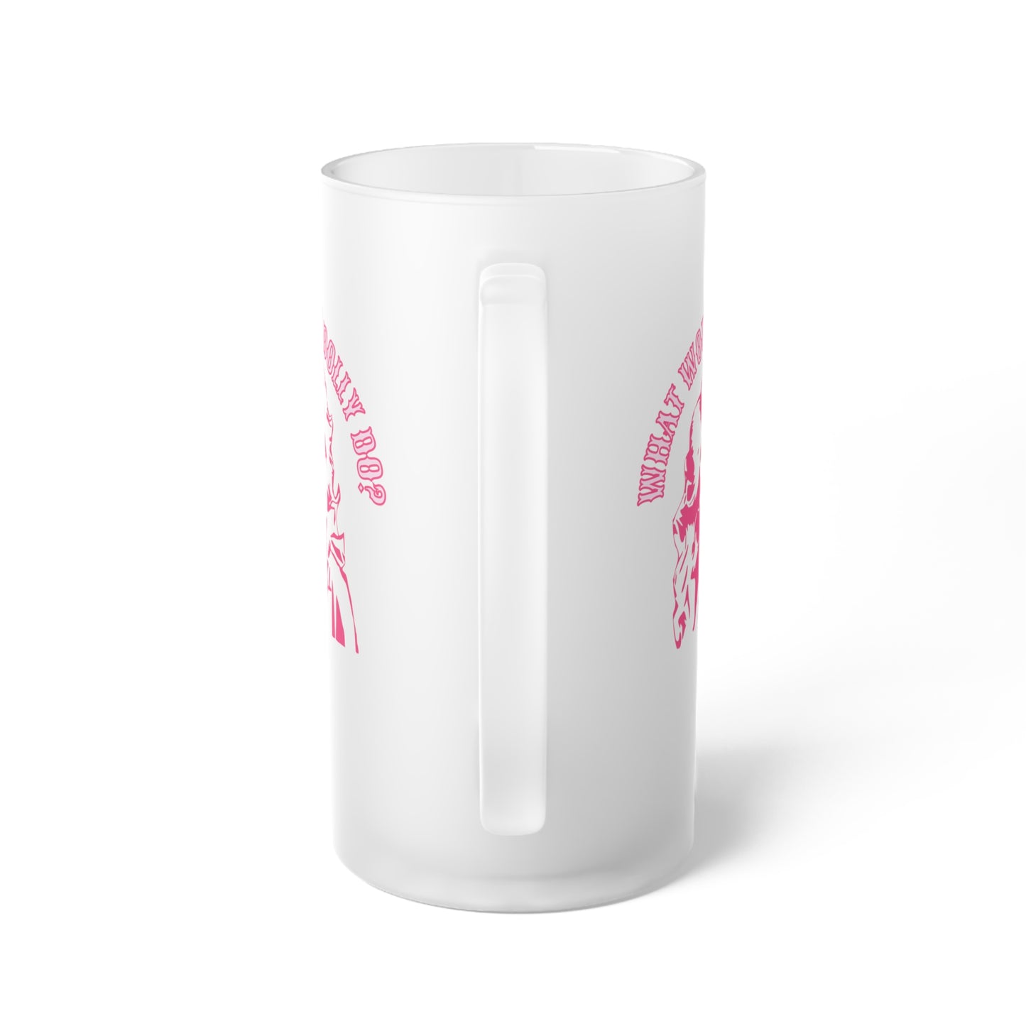 What Would Dolly Do Frosted Glass Beer Mug