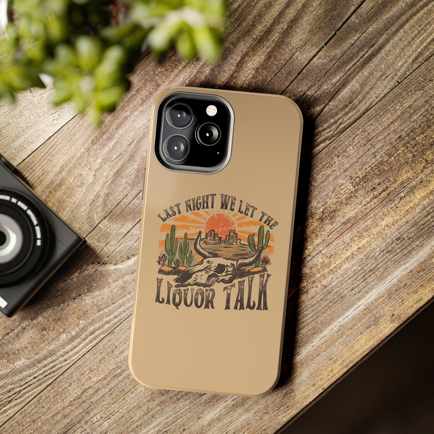 Last Night We Let the Liquor Talk Tough Phone Cases
