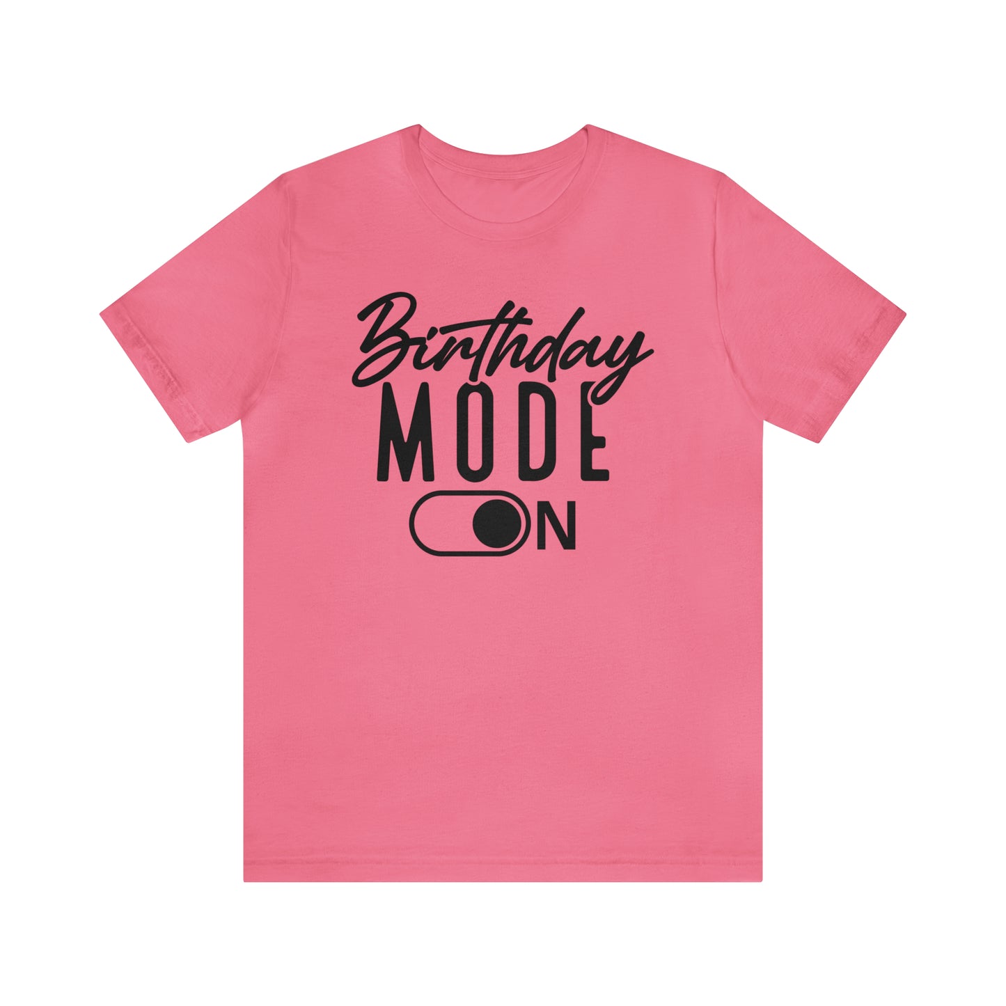 Birthday Mode On T-Shirt