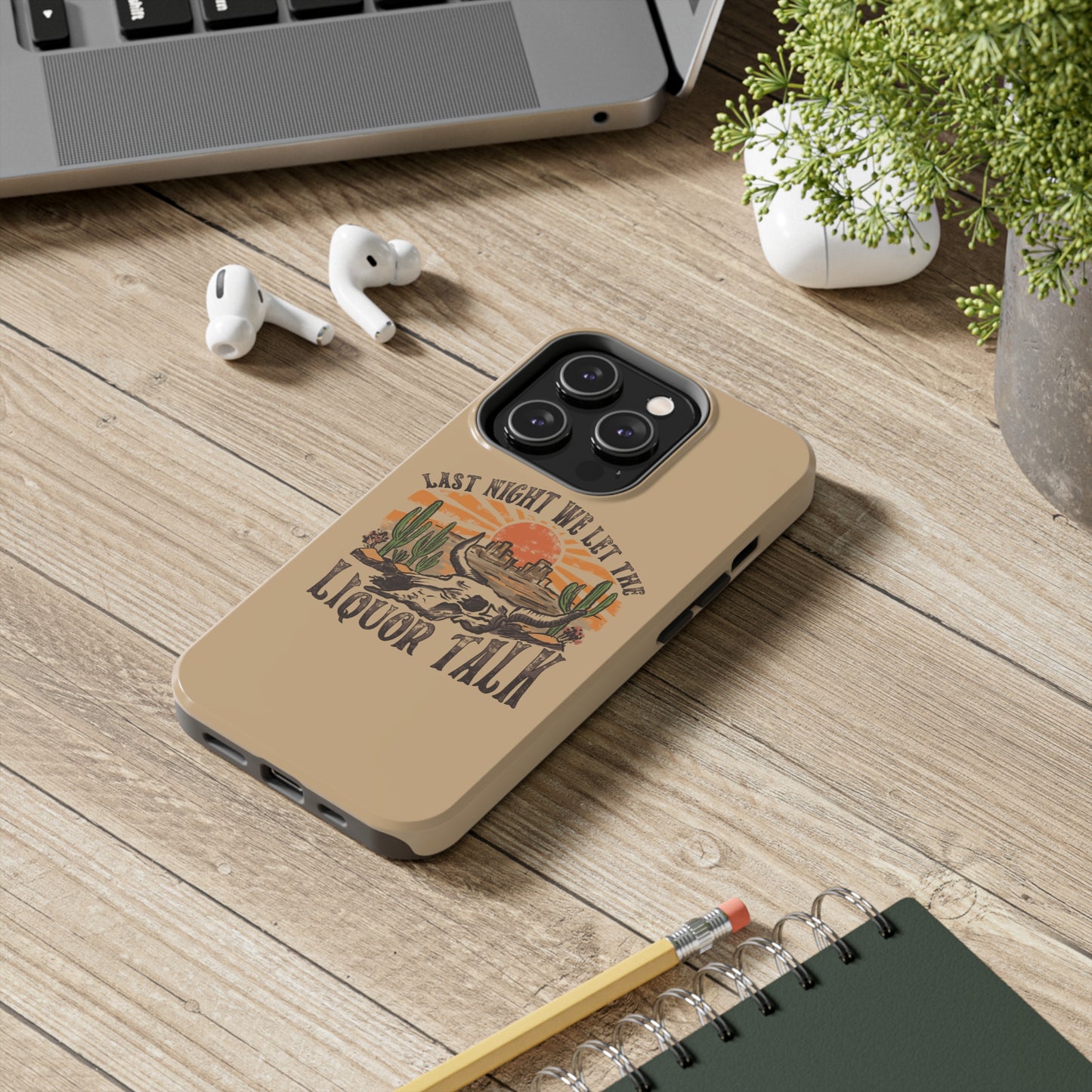 Last Night We Let the Liquor Talk Tough Phone Cases