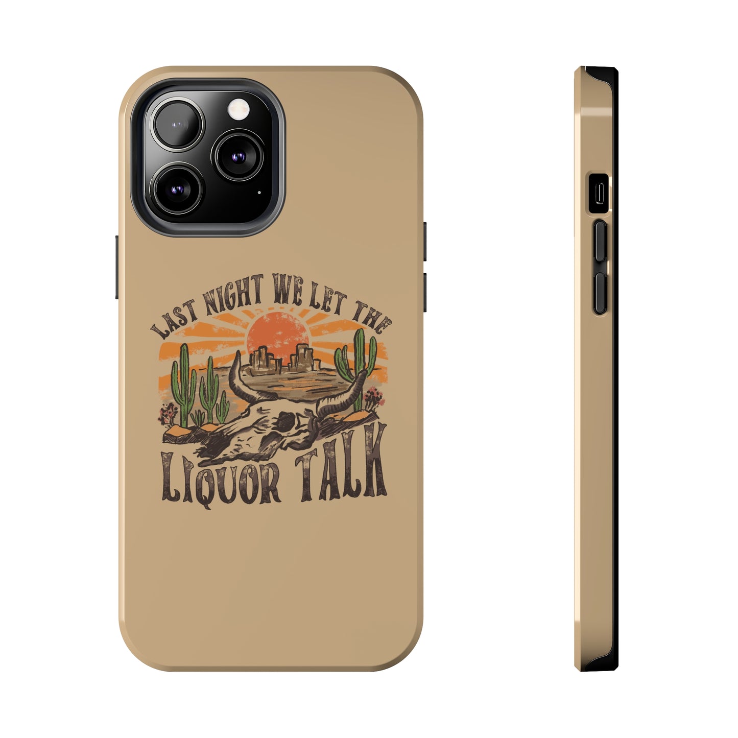 Last Night We Let the Liquor Talk Tough Phone Cases