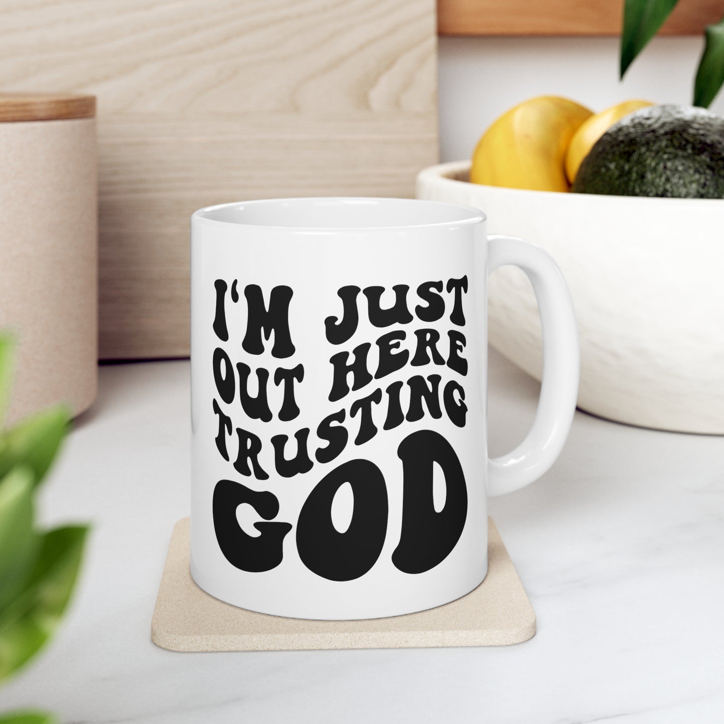 I'm Just Out Here Trusting God Christian Ceramic Mug 11oz