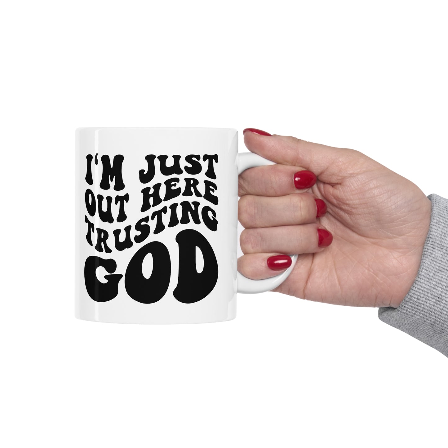 I'm Just Out Here Trusting God Christian Ceramic Mug 11oz