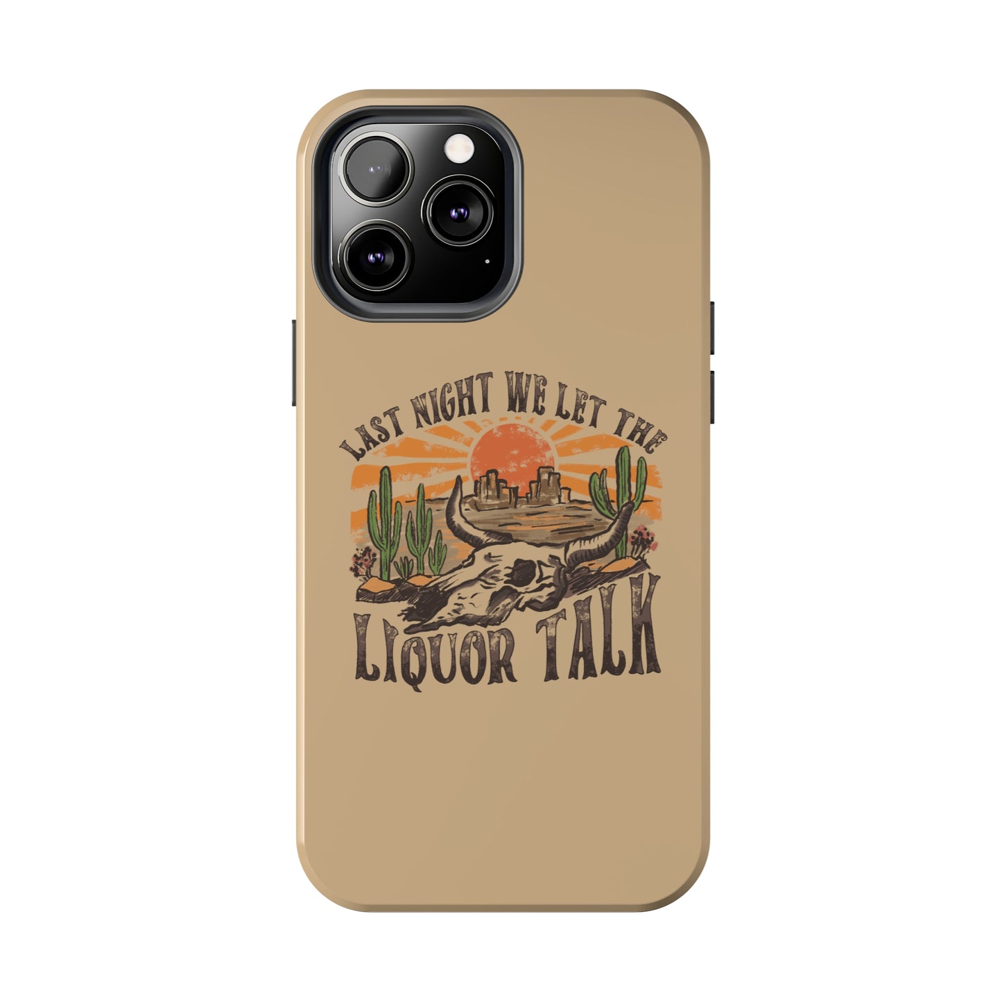 Last Night We Let the Liquor Talk Tough Phone Cases