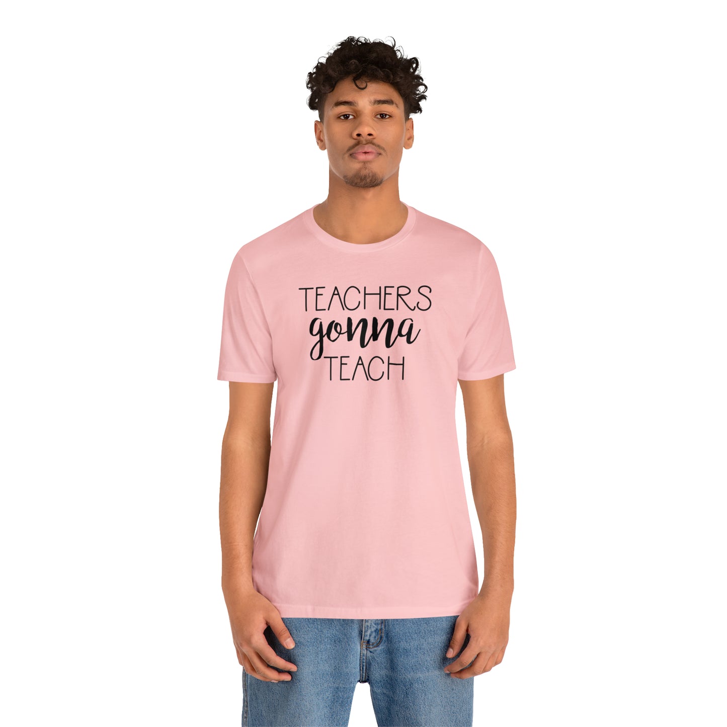 Teachers Gonna Teach T-Shirt