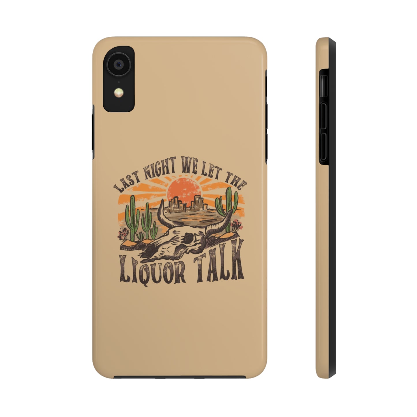 Last Night We Let the Liquor Talk Tough Phone Cases