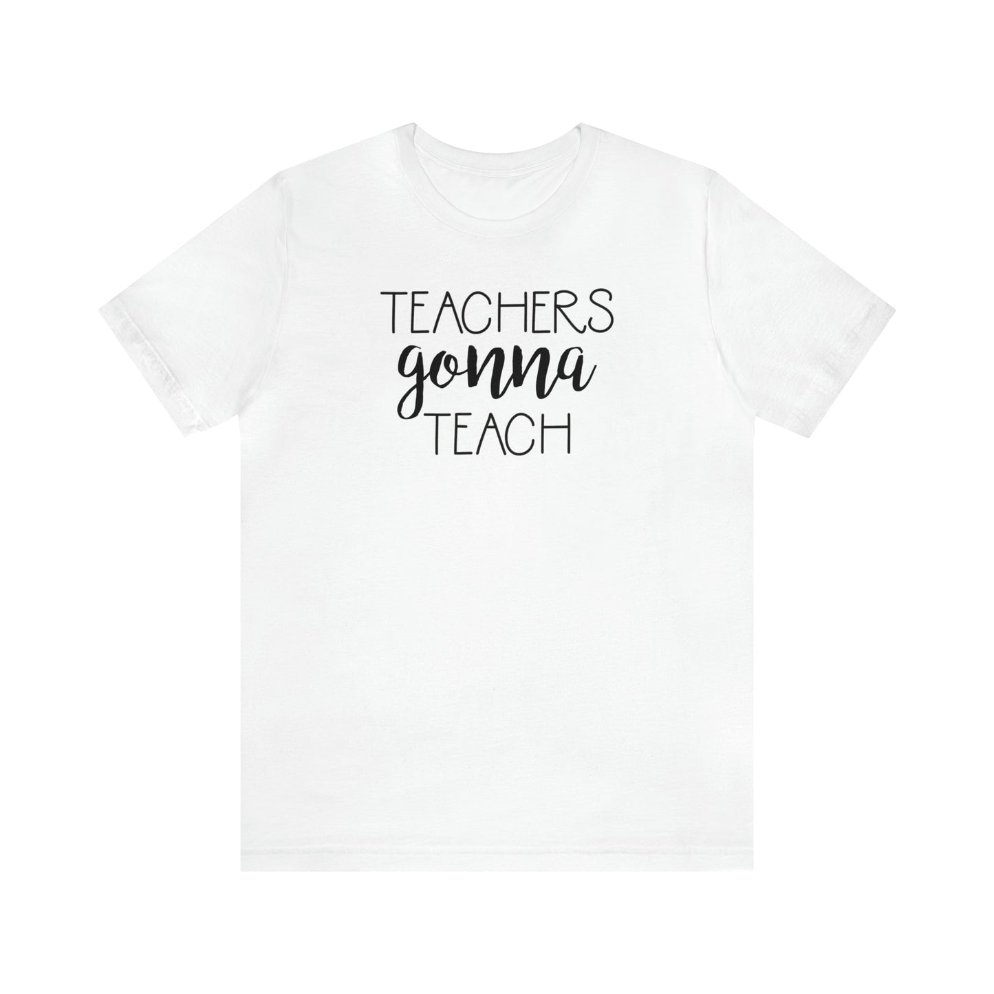 Teachers Gonna Teach T-Shirt