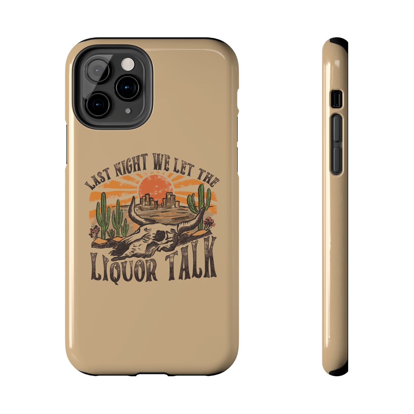 Last Night We Let the Liquor Talk Tough Phone Cases