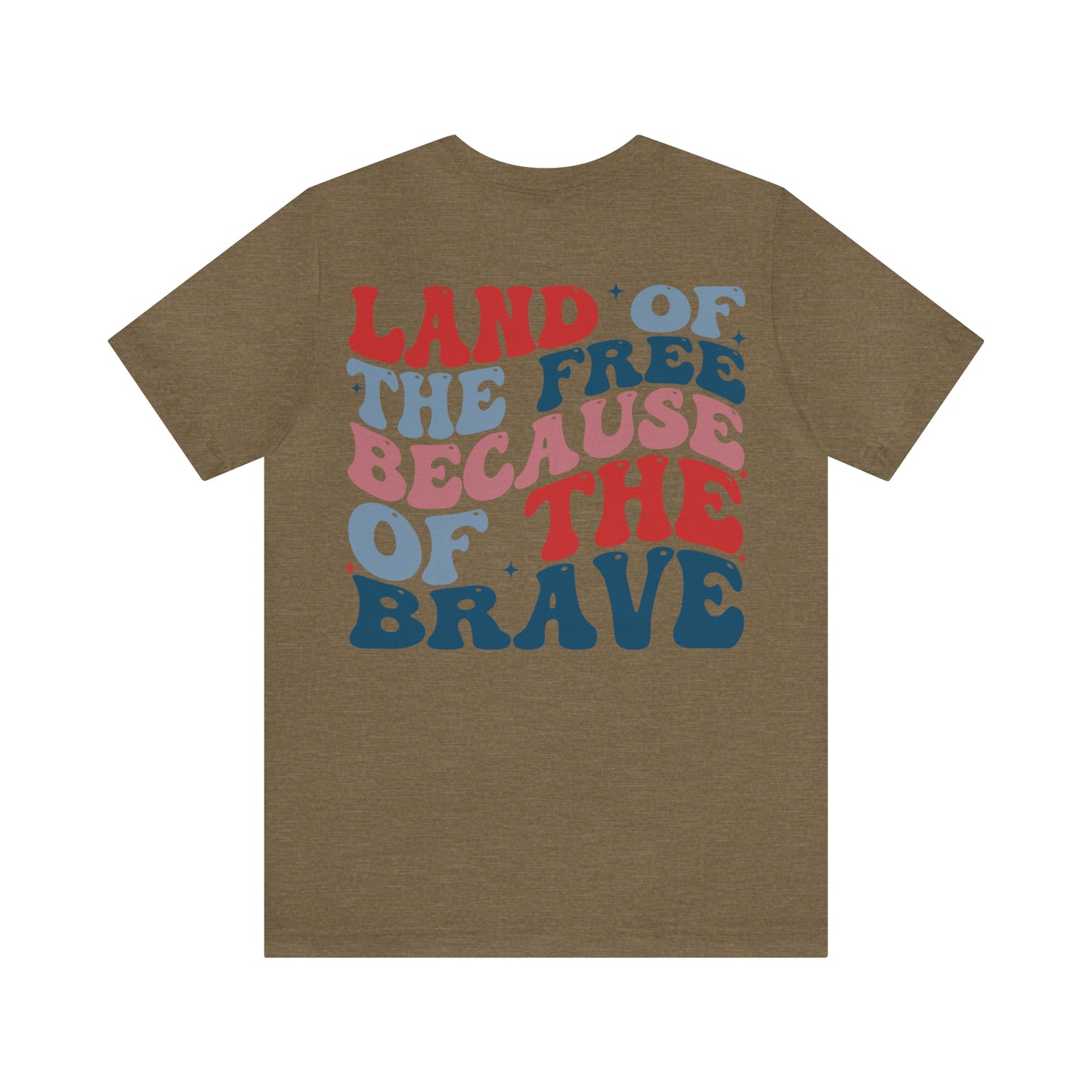 "Land of the Free Because of the Brave" Unisex Jersey Short Sleeve Tee (Front and Back Design)