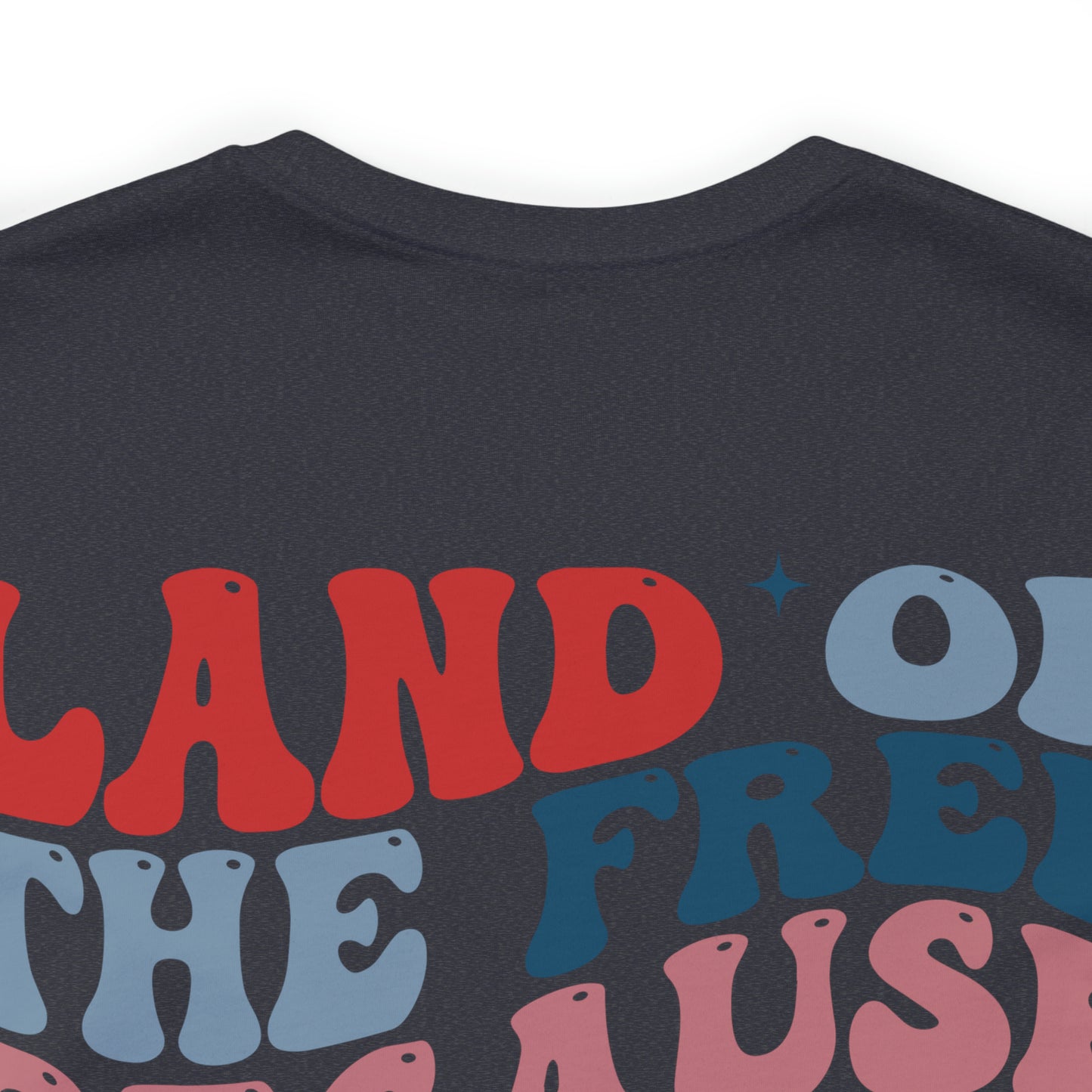 "Land of the Free Because of the Brave" Unisex Jersey Short Sleeve Tee (Front and Back Design)