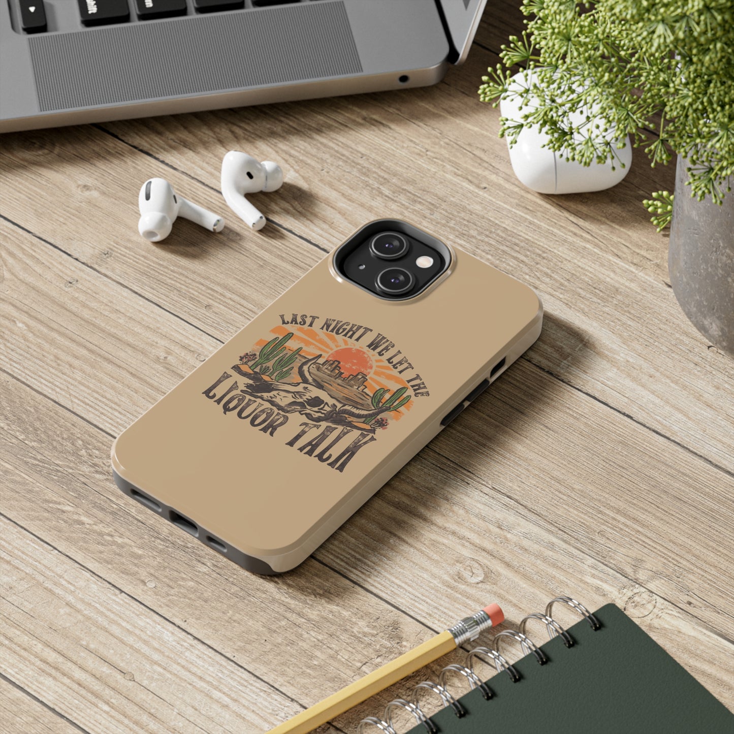 Last Night We Let the Liquor Talk Tough Phone Cases
