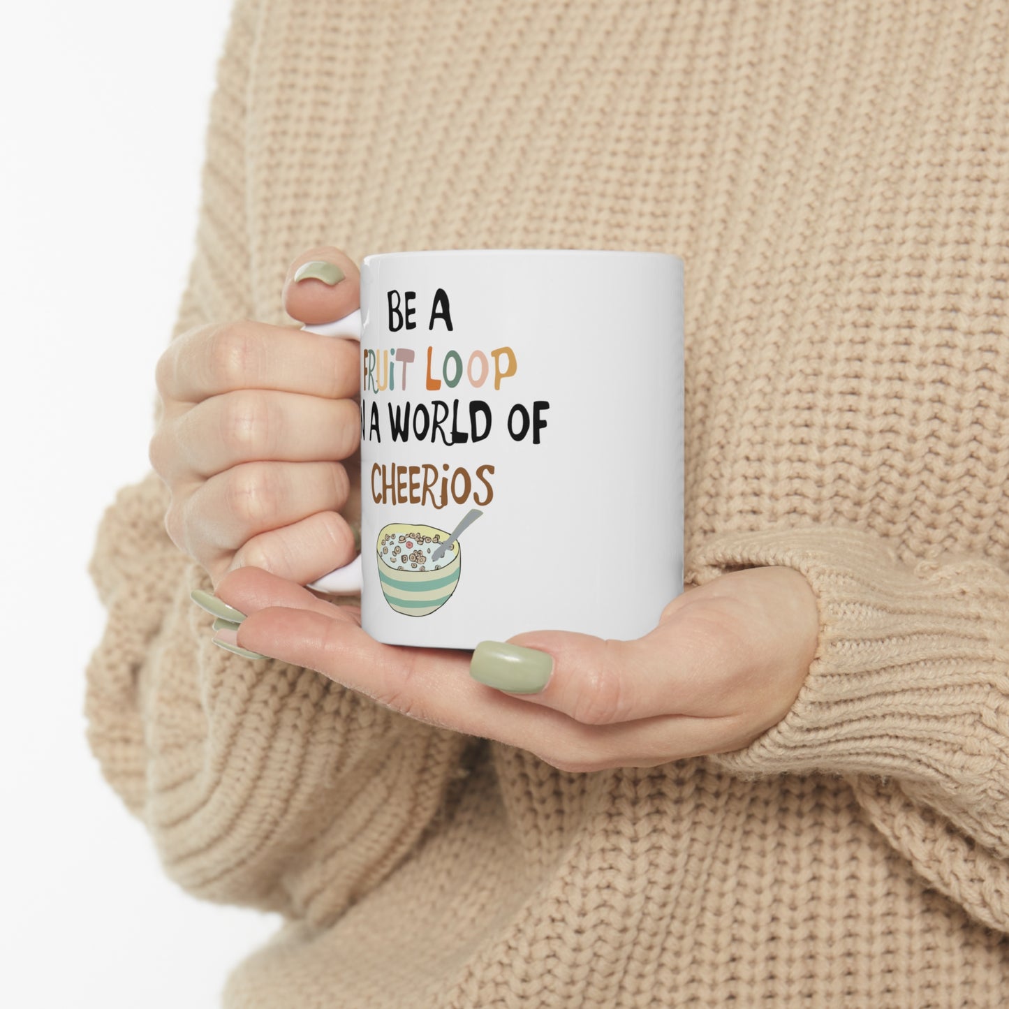 "Be a Fruit Loop in a Cheerio World" - Ceramic Mug 11oz