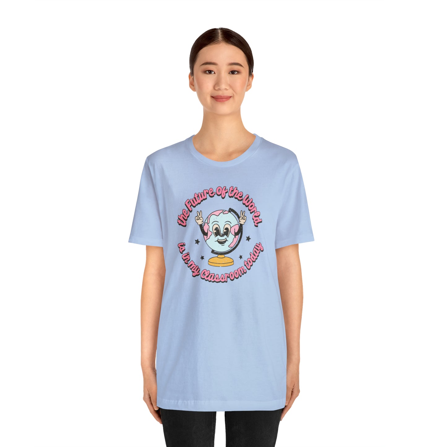 "The Future of the World is In my Classroom Today" Unisex Jersey Short Sleeve Tee