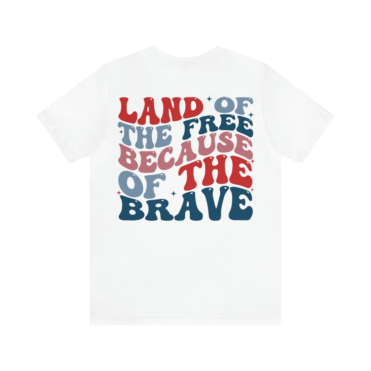 "Land of the Free Because of the Brave" Unisex Jersey Short Sleeve Tee (Front and Back Design)