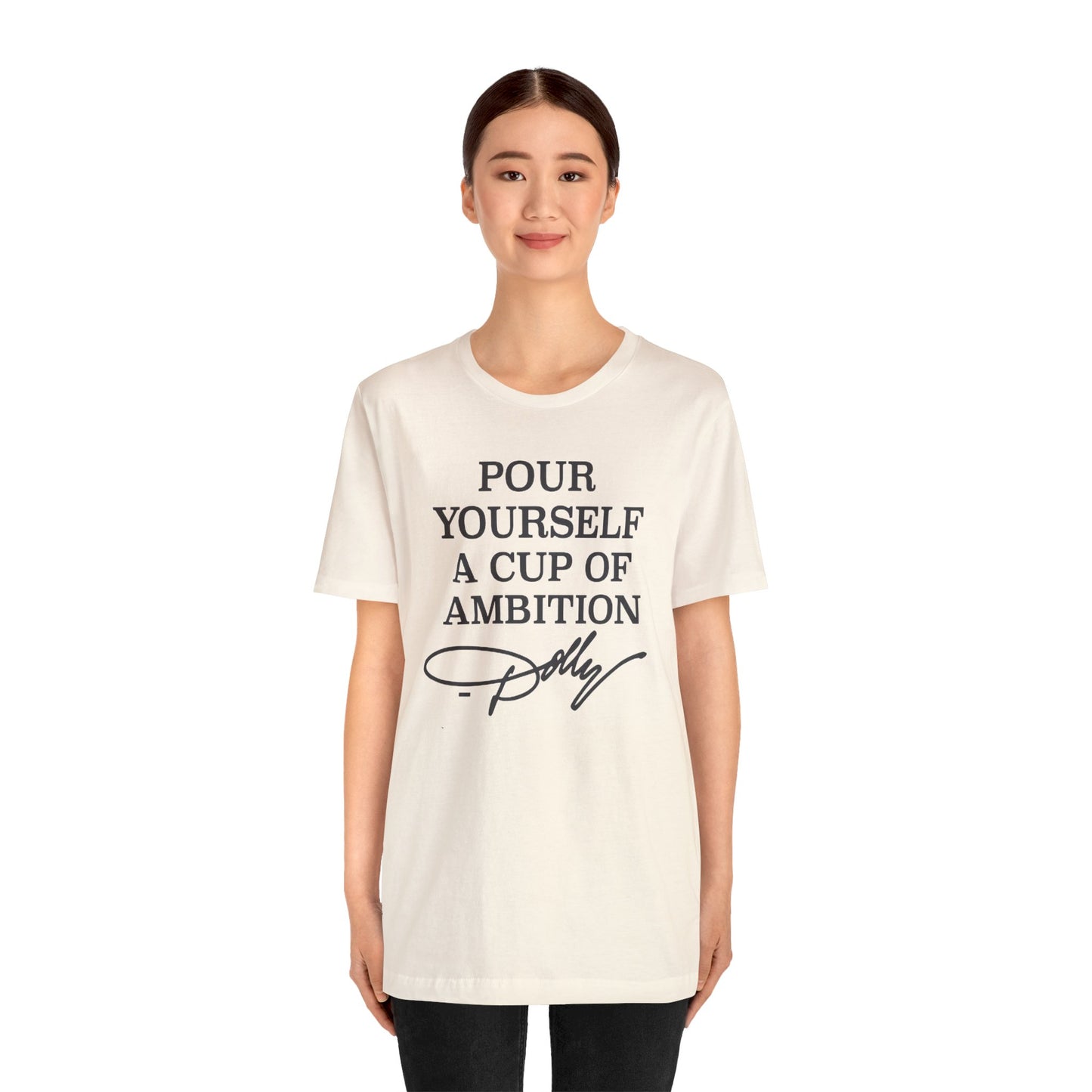 Dolly Pour Yourself A Cup of Ambition Bella Jersey Short Sleeve Tee (Unisex)