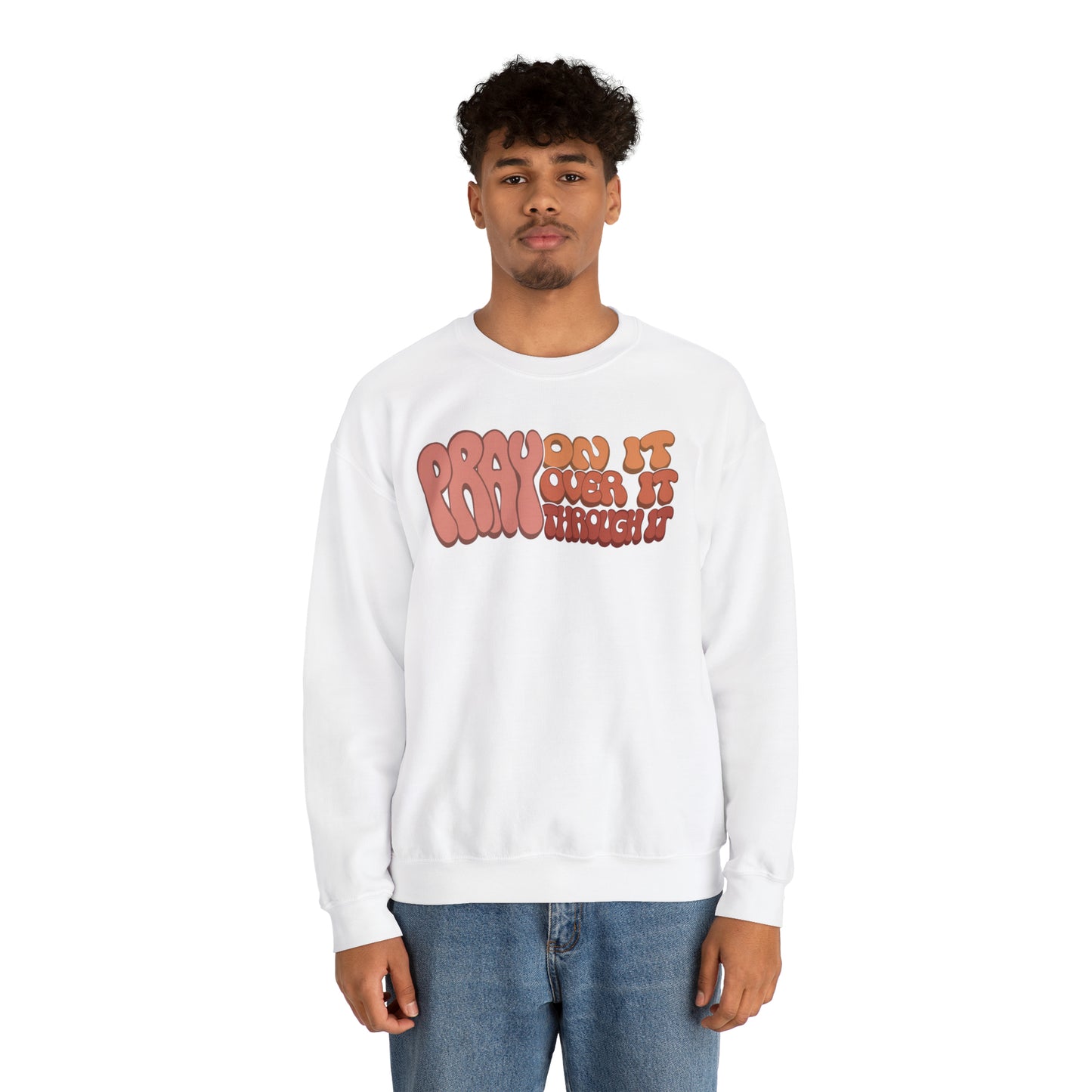 "Pray On It, Over It, Through It" Heavyweight Crewneck Sweatshirt